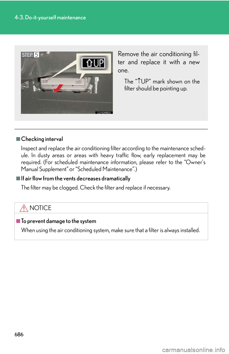 LEXUS RX450h 2015  Owners Manual 6864-3. Do-it-yourself maintenance
■
Checking interval
Inspect and replace the air conditioning filter according to the maintenance sched-
ule. In dusty areas or areas with heavy traffic flow, early
