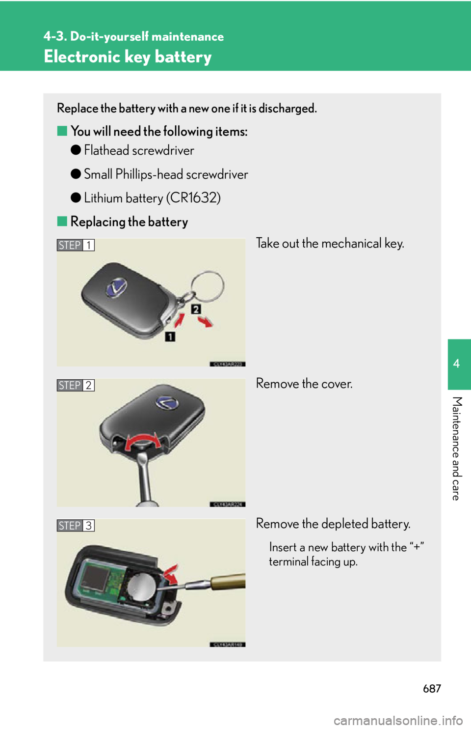 LEXUS RX450h 2015  Owners Manual 6874-3. Do-it-yourself maintenance
4
Maintenance and care Electronic key battery Replace the battery with a new one if it is discharged.
■ You will need the following items:
● Flathead screwdriver