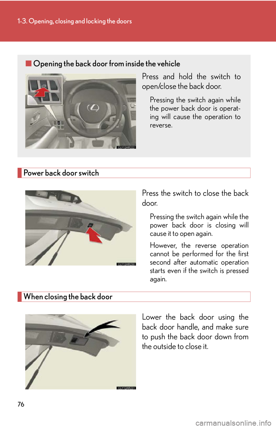 LEXUS RX450h 2015  Owners Manual 761-3. Opening, closing and locking the doors
Power back door switch
Press the switch to close the back
door. Pressing the switch again while the
power back door is closing will
cause it to open again