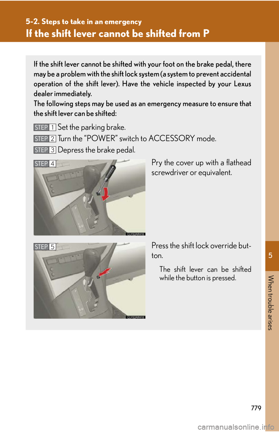 LEXUS RX450h 2015  Owners Manual 5
When trouble arises
7795-2. Steps to take in an emergency
If the shift lever cannot be shifted from P If the shift lever cannot be shifted with  your foot on the brake pedal, there
may be a problem 