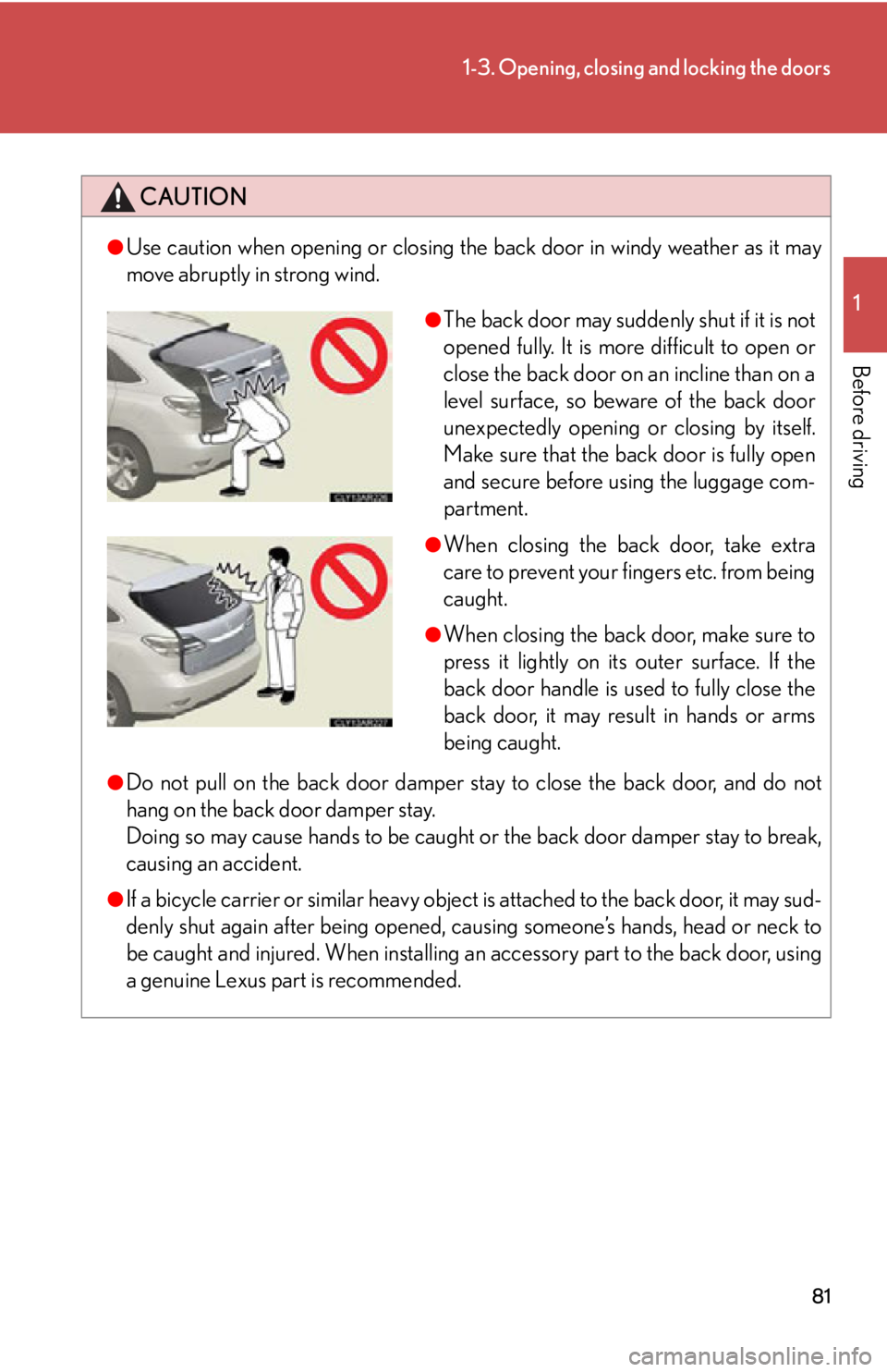 LEXUS RX450h 2015 Owners Manual 811-3. Opening, closing and locking the doors
1
Before driving CAUTION●
Use caution when opening or closing the back door in windy weather as it may
move abruptly in strong wind.
●
Do not pull on LEXUS RX450h 2015 Owners Manual 811-3. Opening, closing and locking the doors
1
Before driving CAUTION●
Use caution when opening or closing the back door in windy weather as it may
move abruptly in strong wind.
●
Do not pull on