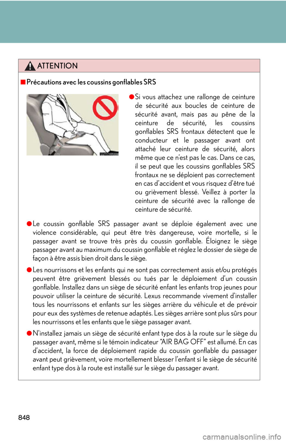 LEXUS RX450h 2015 Owners Manual 848 ATTENTION■
Précautions avec les coussins gonflables SRS
●
Le coussin gonflable SRS passager avant se déploie également avec une
violence considérable, qui peut être très dangereuse, voir LEXUS RX450h 2015 Owners Manual 848 ATTENTION■
Précautions avec les coussins gonflables SRS
●
Le coussin gonflable SRS passager avant se déploie également avec une
violence considérable, qui peut être très dangereuse, voir