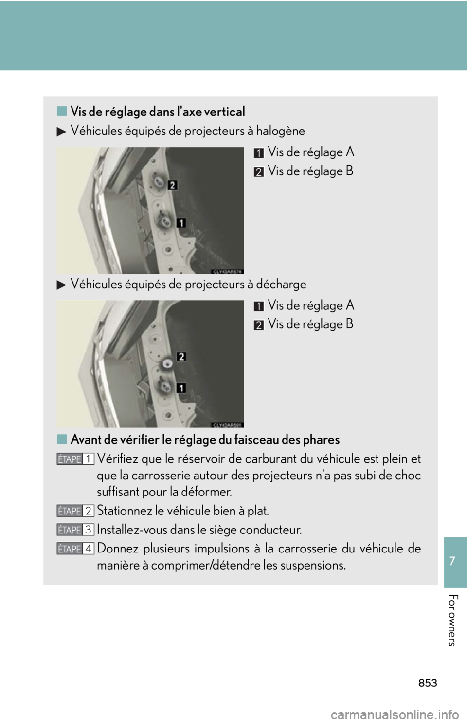 LEXUS RX450h 2015  Owners Manual 8537
For owners ■ Vis de réglage dans l'axe vertical
Véhicules équipés de projecteurs à halogène
Vis de réglage A
Vis de réglage B
Véhicules équipés de projecteurs à décharge
Vis de