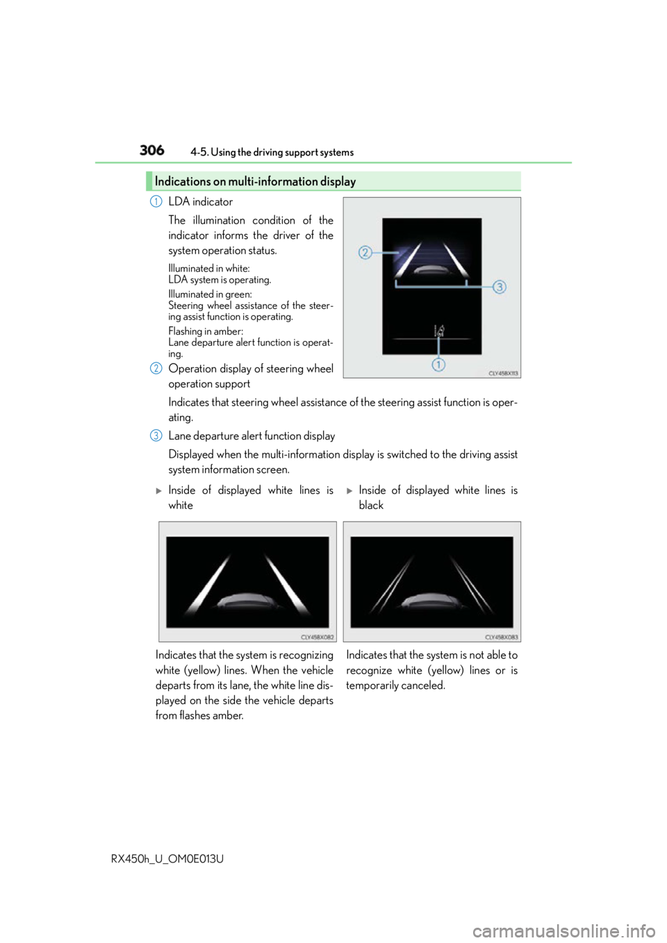 LEXUS RX450h 2016 Owners Manual 306 4-5. Using the driving support systems
RX450h_U_OM0E013U LDA indicator
The illumination condition of the
indicator informs the driver of the
system operation status. Illuminated in white:
LDA sys LEXUS RX450h 2016 Owners Manual 306 4-5. Using the driving support systems
RX450h_U_OM0E013U LDA indicator
The illumination condition of the
indicator informs the driver of the
system operation status. Illuminated in white:
LDA sys