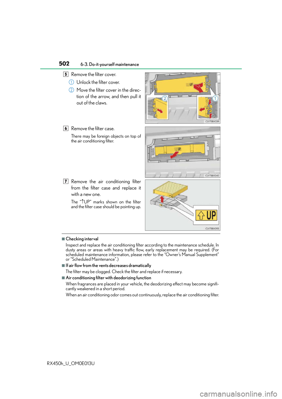 LEXUS RX450h 2016 Owners Manual 502 6-3. Do-it-yourself maintenance
RX450h_U_OM0E013U Remove the filter cover.
Unlock the filter cover.
Move the filter cover in the direc-
tion of the arrow, and then pull it
out of the claws.
Remov LEXUS RX450h 2016 Owners Manual 502 6-3. Do-it-yourself maintenance
RX450h_U_OM0E013U Remove the filter cover.
Unlock the filter cover.
Move the filter cover in the direc-
tion of the arrow, and then pull it
out of the claws.
Remov