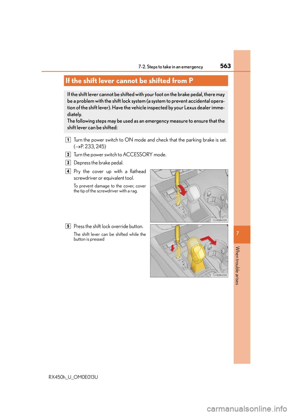 LEXUS RX450h 2016  Owners Manual 5637-2. Steps to take in an emergency
7
When trouble arises
RX450h_U_OM0E013U Turn the power switch to ON mode and check that the parking brake is set.
(  P.  2 3 3 ,  2 4 5 )
Turn the power switch