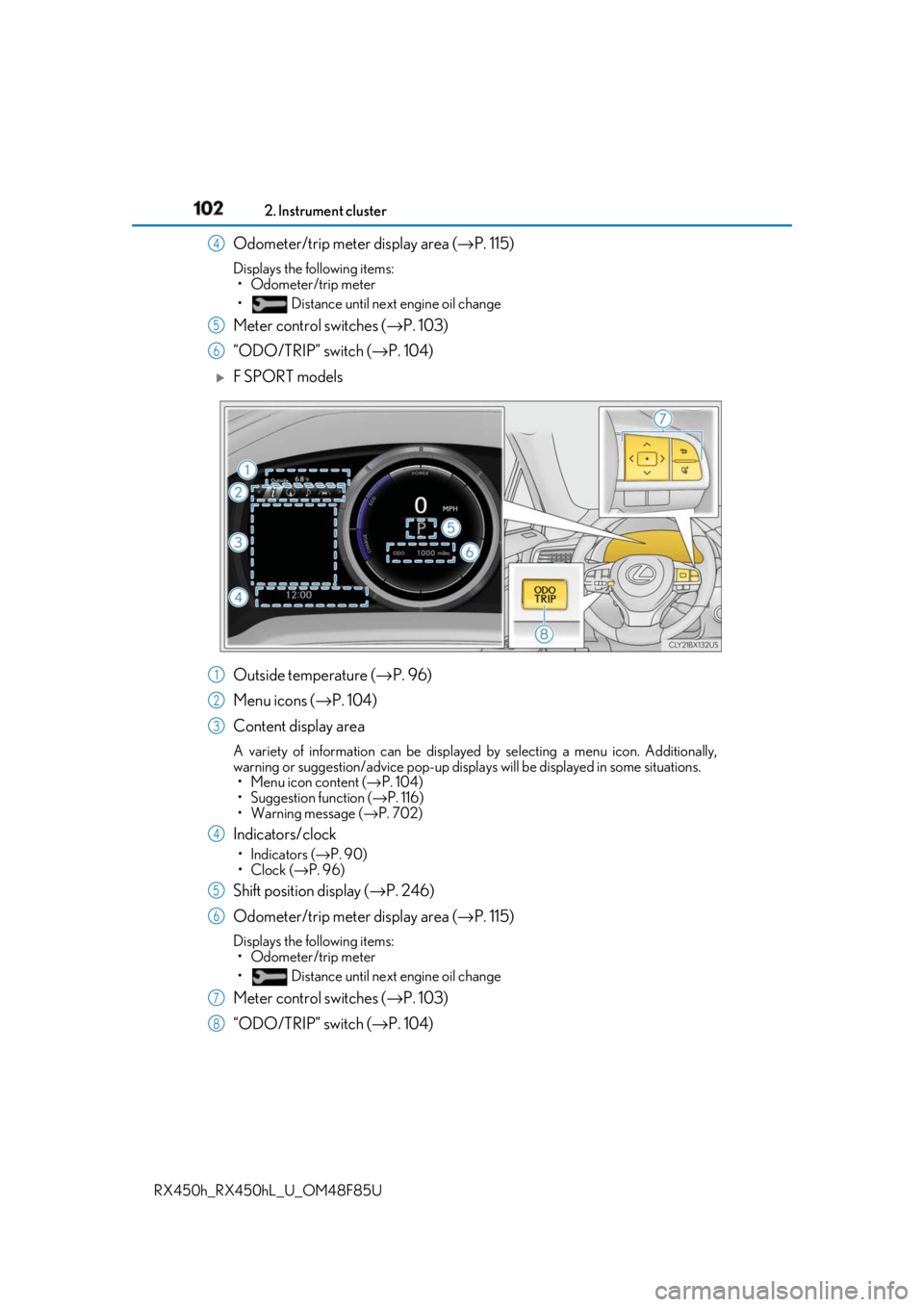LEXUS RX450h 2018  Owners Manual 102 2. Instrument cluster
RX450h_RX450hL _U_OM48F85UOdometer/trip meter display area ( → P. 115)Displays the following items:
• Odometer/trip meter
•  Distance until next engine oil change
Meter