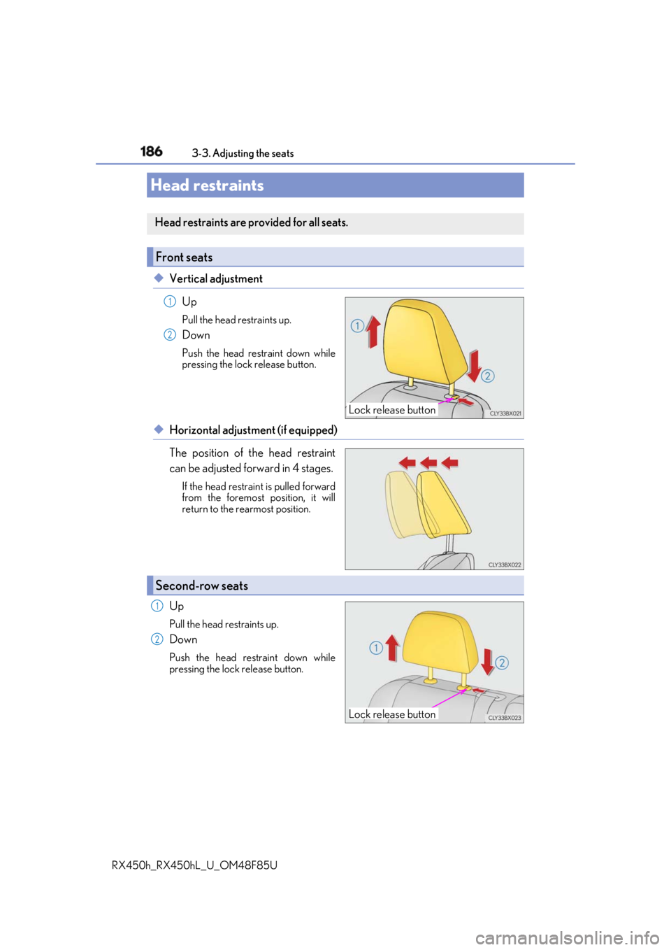 LEXUS RX450h 2018  Owners Manual 186 3-3. Adjusting the seats
RX450h_RX450hL _U_OM48F85U◆ Vertical adjustment
Up Pull the head restraints up.
Down Push the head restraint down while
pressing the lock  release button.
◆ Horizontal