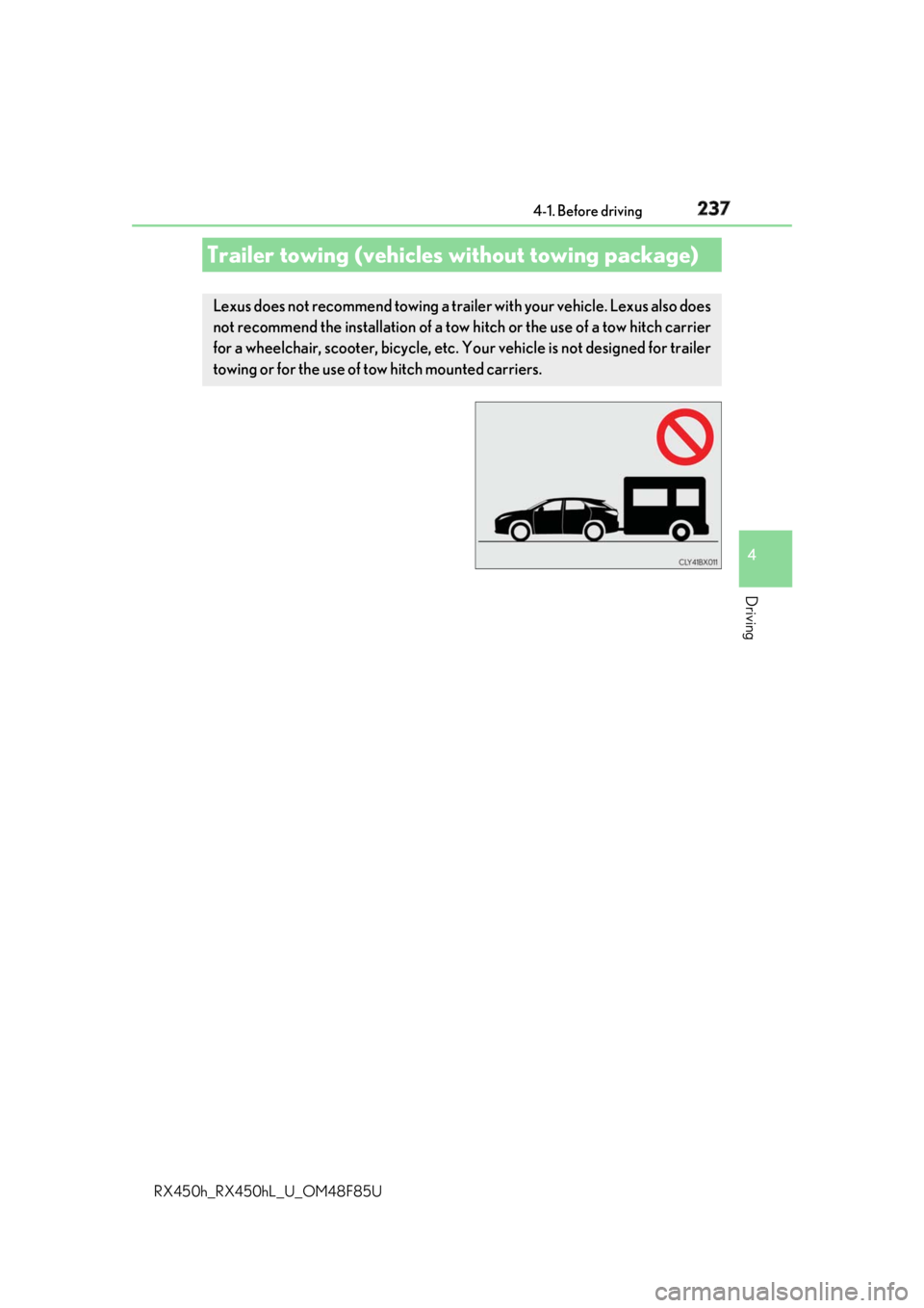 LEXUS RX450h 2018  Owners Manual 2374-1. Before driving
4
Driving
RX450h_RX450hL _U_OM48F85UTrailer towing (vehicles  without towing package)Lexus does not recommend towing a trailer with your vehicle. Lexus also does
not recommend t