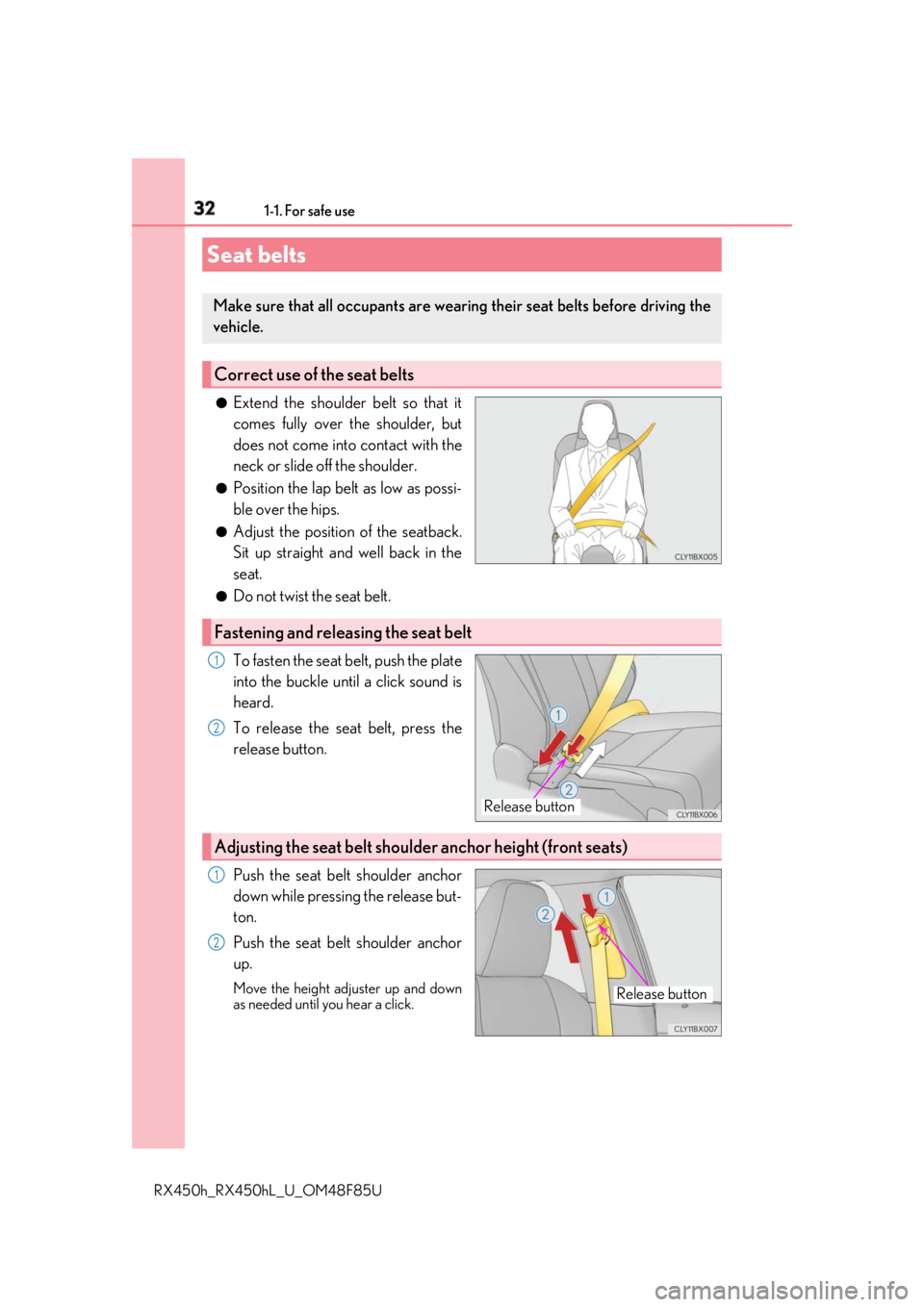 LEXUS RX450h 2018  Owners Manual 32 1-1. For safe use
RX450h_RX450hL _U_OM48F85U●
Extend the shoulder belt so that it
comes fully over the shoulder, but
does not come into contact with the
neck or slide off the shoulder. ●
Positi