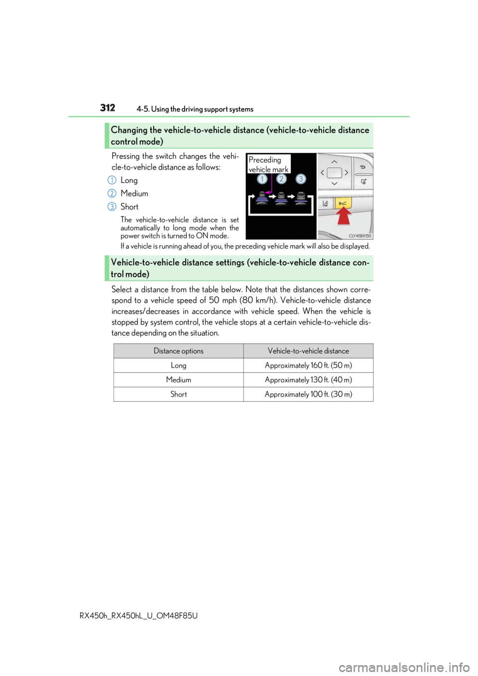LEXUS RX450h 2018 Owners Manual 312 4-5. Using the driving support systems
RX450h_RX450hL _U_OM48F85UPressing the switch changes the vehi-
cle-to-vehicle distance as follows:
Long
Medium
Short The vehicle-to-vehicle distance is set
LEXUS RX450h 2018 Owners Manual 312 4-5. Using the driving support systems
RX450h_RX450hL _U_OM48F85UPressing the switch changes the vehi-
cle-to-vehicle distance as follows:
Long
Medium
Short The vehicle-to-vehicle distance is set