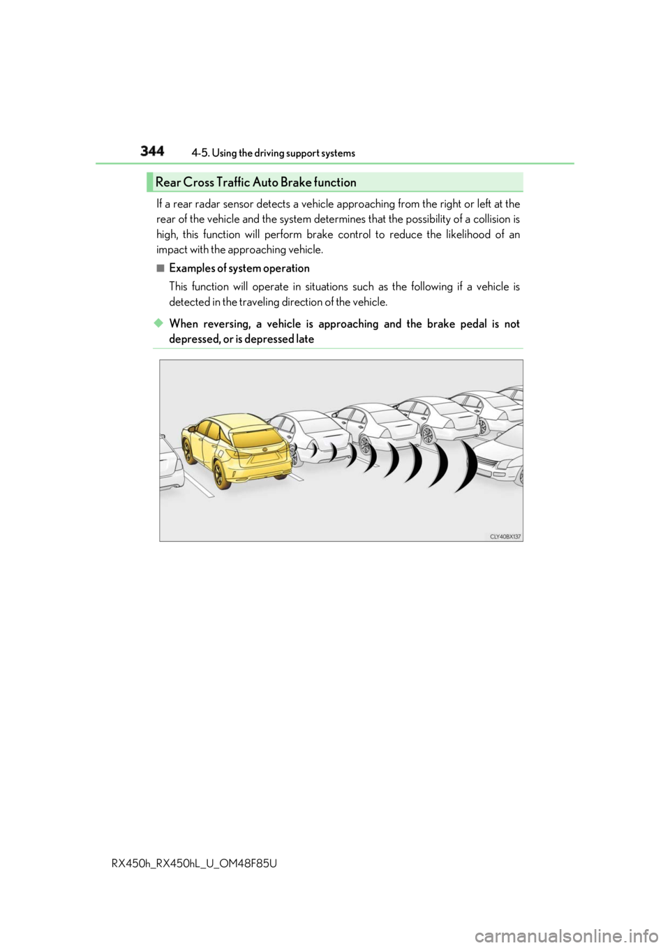 LEXUS RX450h 2018  Owners Manual 344 4-5. Using the driving support systems
RX450h_RX450hL _U_OM48F85UIf a rear radar sensor detects a vehicle ap proaching from the right or left at the
rear of the vehicle and the system determ ines 