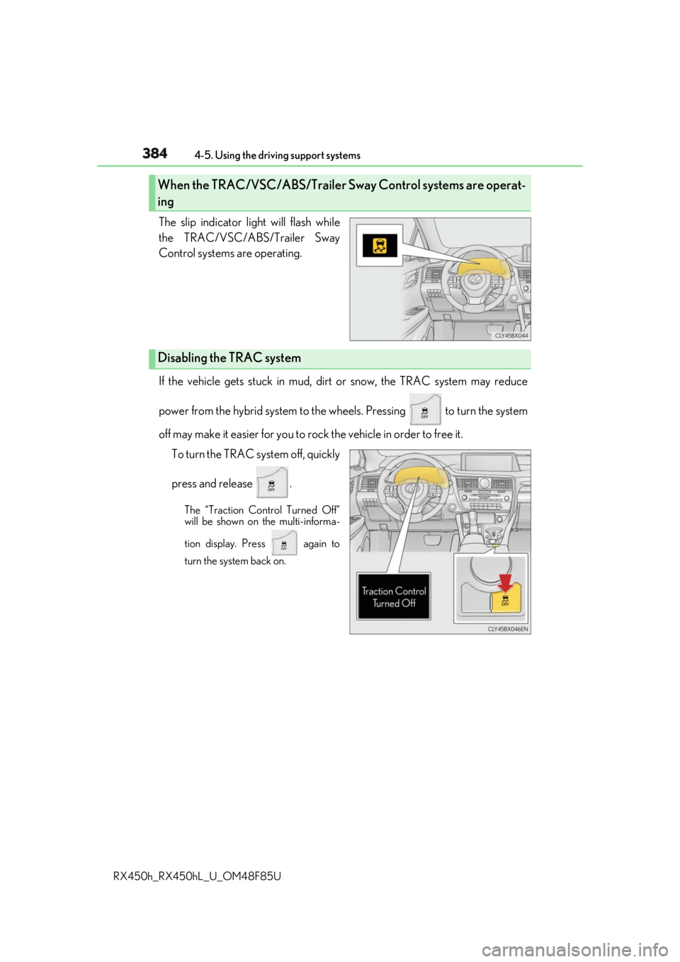 LEXUS RX450h 2018  Owners Manual 384 4-5. Using the driving support systems
RX450h_RX450hL _U_OM48F85UThe slip indicator light will flash while
the TRAC/VSC/ABS/Trailer Sway
Control systems are operating.
If the vehicle gets stuck in