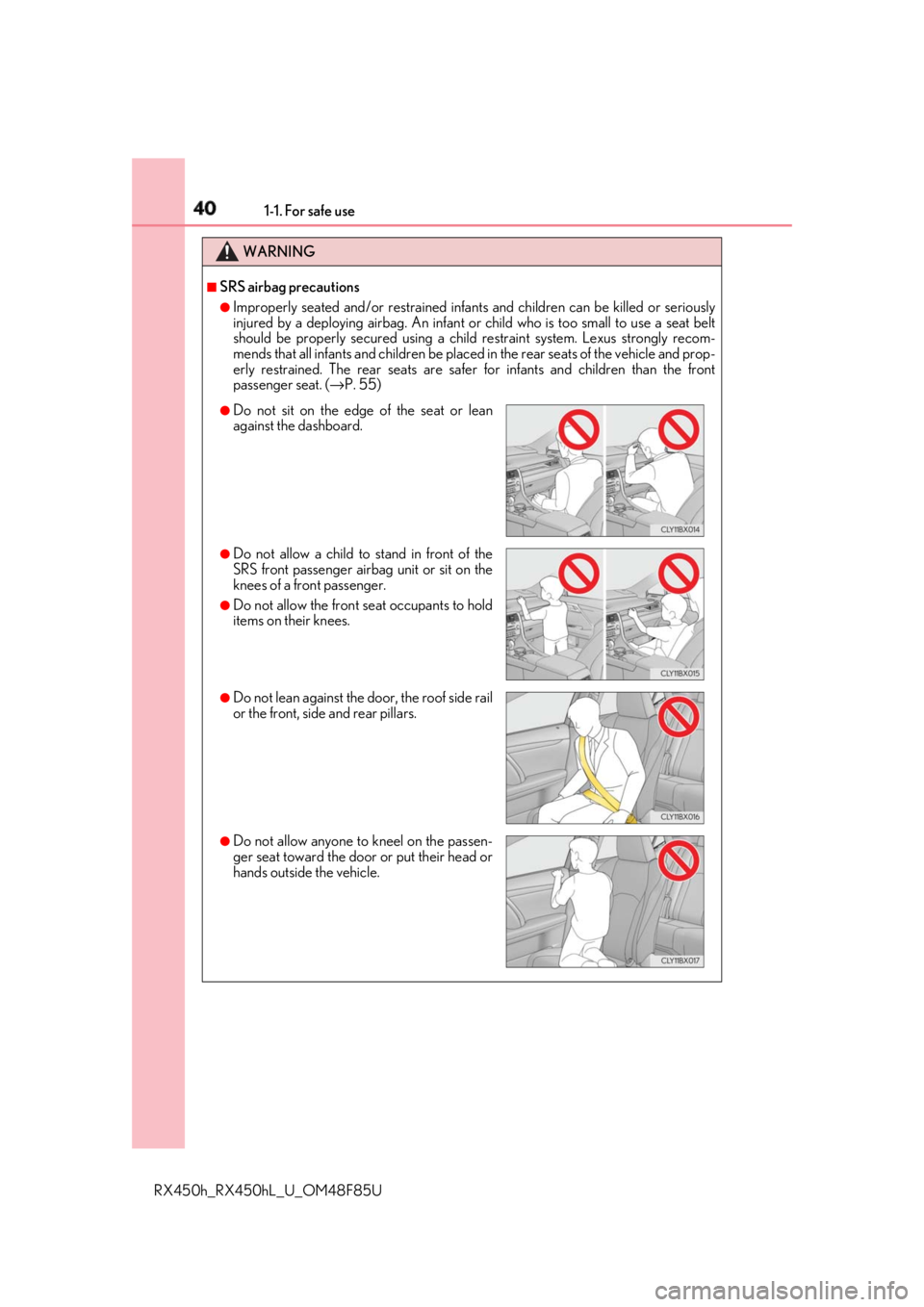 LEXUS RX450h 2018 Owners Manual 40 1-1. For safe use
RX450h_RX450hL _U_OM48F85UWARNING ■
SRS airbag precautions ●
Improperly seated and/or restrained infant s and children can be killed or seriously
injured by a deploying airbag LEXUS RX450h 2018 Owners Manual 40 1-1. For safe use
RX450h_RX450hL _U_OM48F85UWARNING ■
SRS airbag precautions ●
Improperly seated and/or restrained infant s and children can be killed or seriously
injured by a deploying airbag