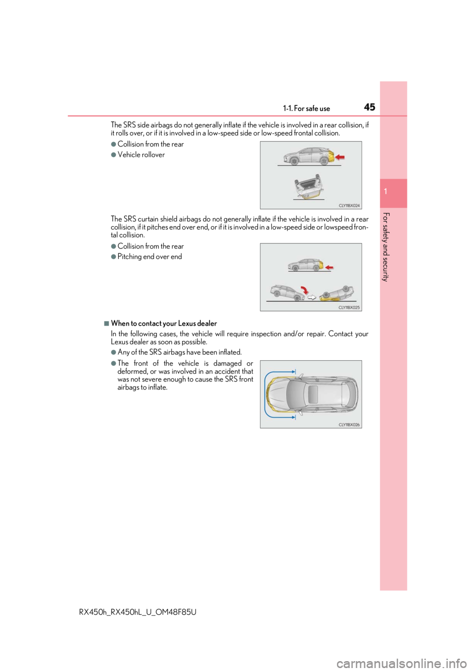 LEXUS RX450h 2018  Owners Manual 451-1. For safe use
1
For safety and security
RX450h_RX450hL _U_OM48F85UThe SRS side airbags do not generally inflate if  the vehicle is involved in a rear collision, if
it rolls over, or if it is inv