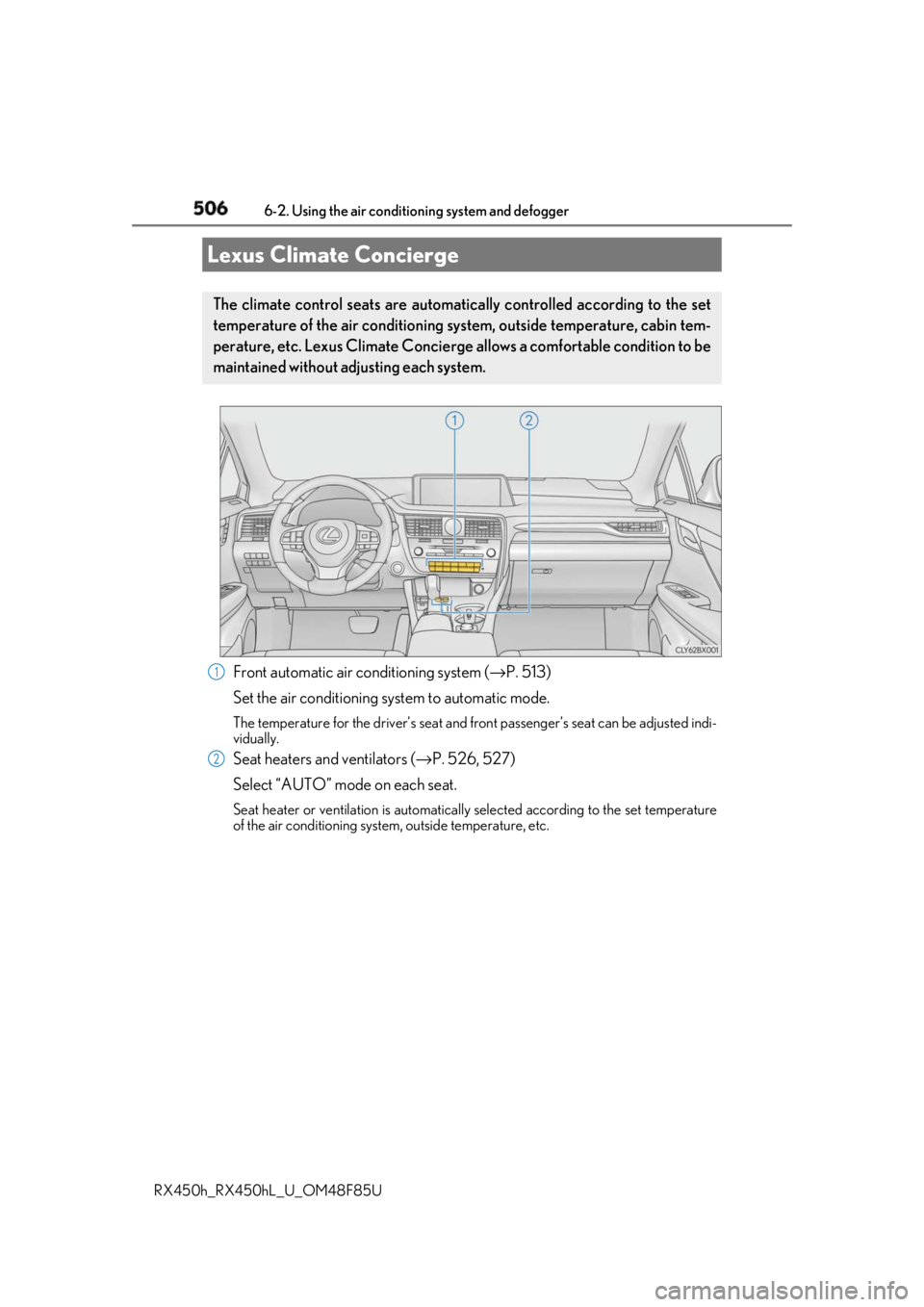 LEXUS RX450h 2018  Owners Manual 506
RX450h_RX450hL _U_OM48F85U6-2. Using the air conditio ning system and defogger
Front automatic air conditioning system ( → P. 513) 
Set the air conditioning system to automatic mode. The tempera