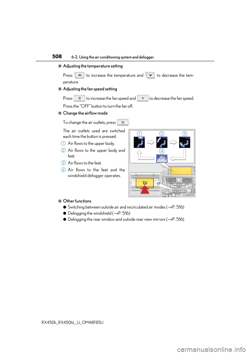 LEXUS RX450h 2018  Owners Manual 508 6-2. Using the air conditio ning system and defogger
RX450h_RX450hL _U_OM48F85U■
Adjusting the temperature setting
Press   to increase the temperature and   to decrease the tem-
perature. ■
Ad