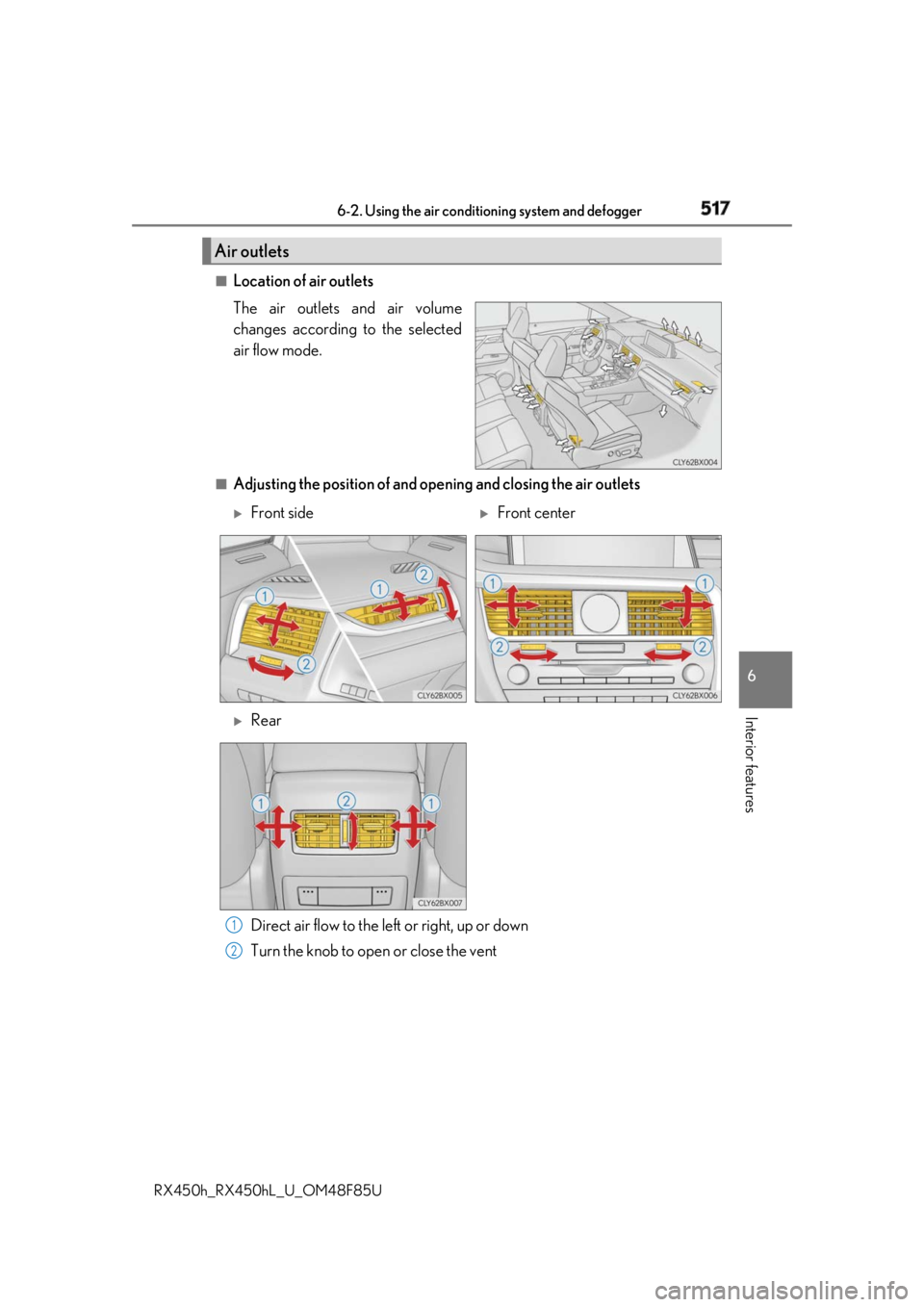 LEXUS RX450h 2018  Owners Manual 5176-2. Using the air conditioning system and defogger
RX450h_RX450hL _U_OM48F85U 6
Interior features ■
Location of air outlets
The air outlets and air volume
changes according to the selected
air f