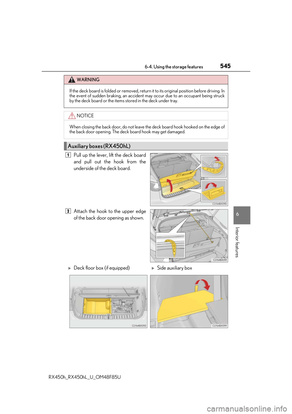 LEXUS RX450h 2018  Owners Manual 5456-4. Using the storage features
6
Interior features
RX450h_RX450hL _U_OM48F85UPull up the lever, lift the deck board
and pull out the hook from the
underside of the deck board.
Attach the hook to t