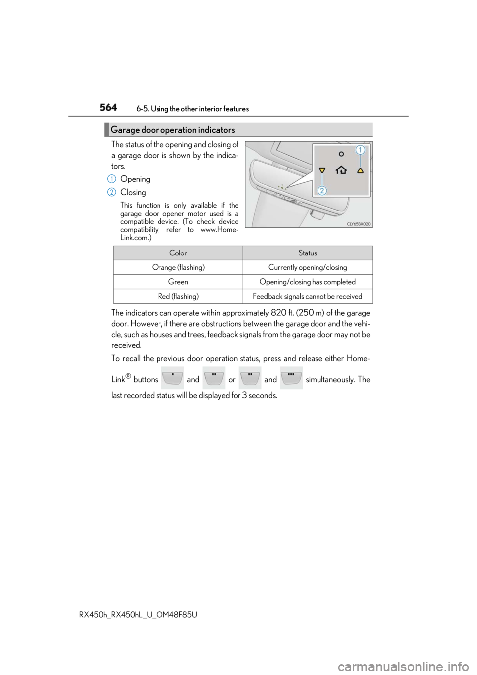 LEXUS RX450h 2018  Owners Manual 564 6-5. Using the other interior features
RX450h_RX450hL _U_OM48F85UThe status of the opening and closing of
a garage door is shown by the indica-
tors.
Opening
Closing This function is only availabl
