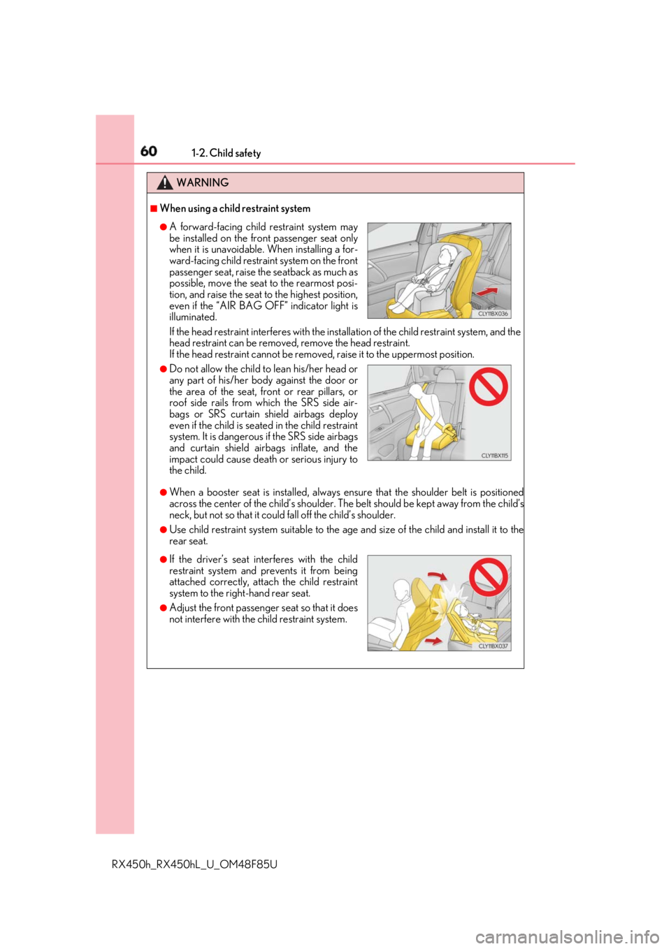 LEXUS RX450h 2018 Owners Manual 60 1-2. Child safety
RX450h_RX450hL _U_OM48F85UWARNING ■
When using a child restraint system
If the head restraint interferes with the inst allation of the child restraint system, and the
head restr LEXUS RX450h 2018 Owners Manual 60 1-2. Child safety
RX450h_RX450hL _U_OM48F85UWARNING ■
When using a child restraint system
If the head restraint interferes with the inst allation of the child restraint system, and the
head restr