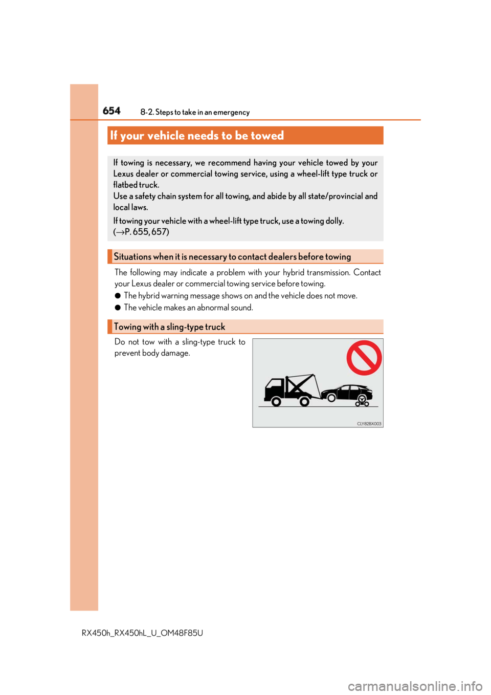 LEXUS RX450h 2018  Owners Manual 654
RX450h_RX450hL _U_OM48F85U8-2. Steps to take in an emergency
The following may indicate a problem wi th your hybrid transmission. Contact
your Lexus dealer or commercial towing service before towi