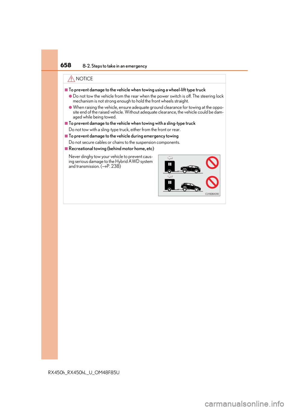 LEXUS RX450h 2018  Owners Manual 658 8-2. Steps to take in an emergency
RX450h_RX450hL _U_OM48F85UNOTICE ■
To prevent damage to the vehicle when  towing using a wheel-lift type truck●
Do not tow the vehicle from the rear when the