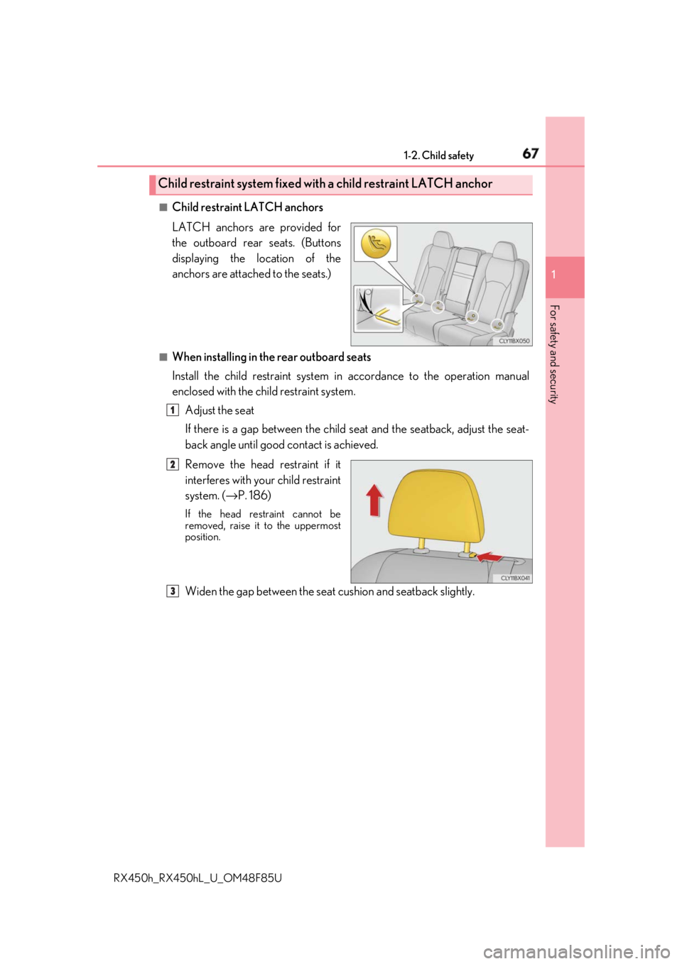 LEXUS RX450h 2018  Owners Manual 671-2. Child safety
1
For safety and security
RX450h_RX450hL _U_OM48F85U■
Child restraint  LATCH anchors
LATCH anchors are provided for
the outboard rear seats. (Buttons
displaying the location of t