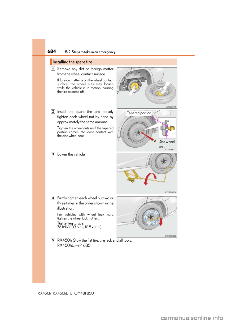 LEXUS RX450h 2018  Owners Manual 684 8-2. Steps to take in an emergency
RX450h_RX450hL _U_OM48F85URemove any dirt or foreign matter
from the wheel contact surface. If foreign matter is  on the wheel contact
surface, the wheel nuts ma