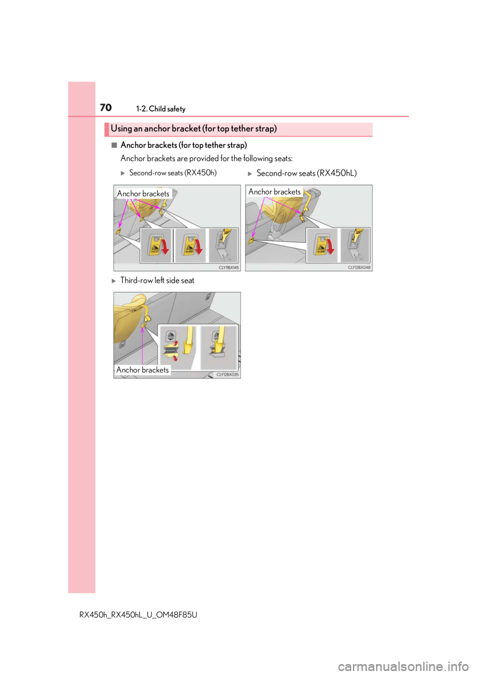 LEXUS RX450h 2018  Owners Manual 70 1-2. Child safety
RX450h_RX450hL _U_OM48F85U■
Anchor brackets (for top tether strap)
Anchor brackets are provided for the following seats:
Using an anchor bracket (for top tether strap) 
Secon