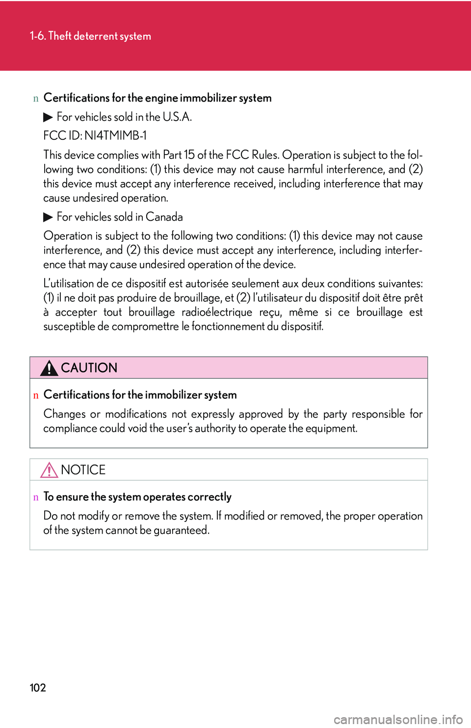 LEXUS RX350 2011  Owners Manual 102
1-6. Theft deterrent system
nCertifications for the engine immobilizer system 
For vehicles sold in the U.S.A.
FCC ID: NI4TMIMB-1
This device complies with Part 15 of the FCC Rules. Operation is s
