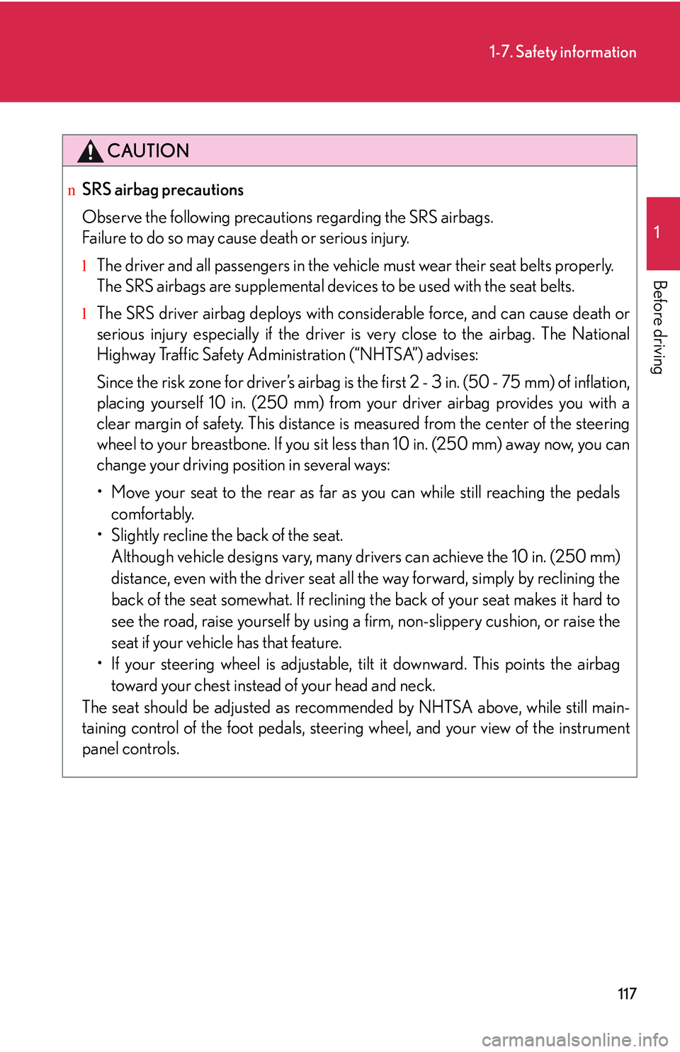LEXUS RX350 2011  Owners Manual 117
1-7. Safety information
1

Before driving
CAUTION
nSRS airbag precautions
Observe the following precautions regarding the SRS airbags. 
Failure to do so may cause death or serious injury.
lThe dri