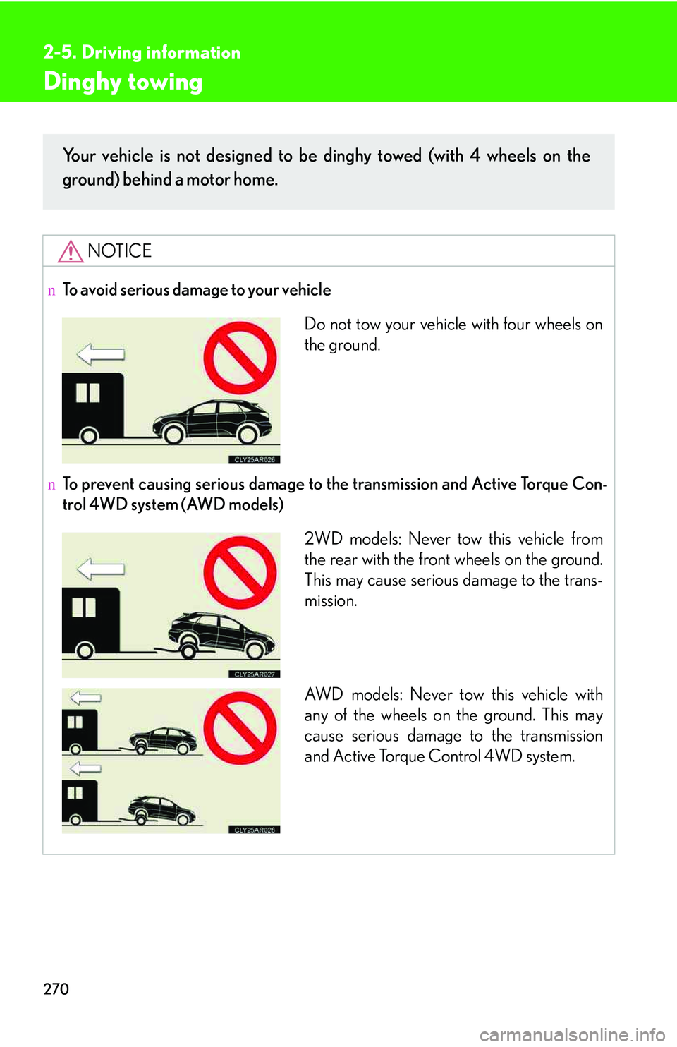 LEXUS RX350 2011  Owners Manual 270
2-5. Driving information
Dinghy towing
NOTICE
nTo avoid serious damage to your vehicle
nTo prevent causing serious damage to the transmission and Active Torque Con-
trol 4WD system (AWD models)
Yo