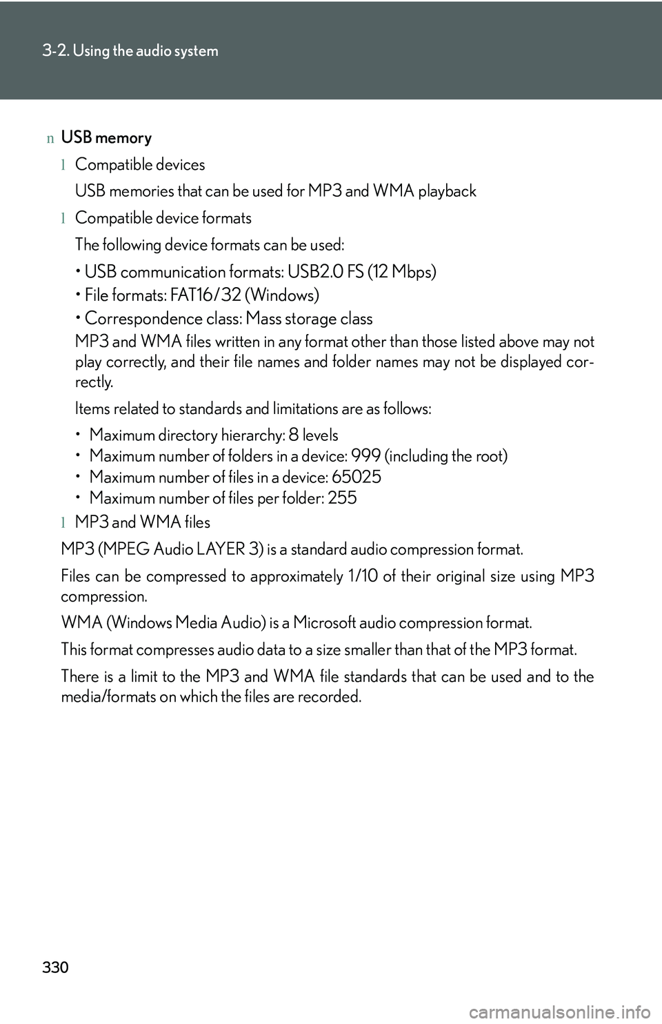 LEXUS RX350 2011  Owners Manual 330
3-2. Using the audio system
nUSB memory
lCompatible devices
USB memories that can be used for MP3 and WMA playback
lCompatible device formats
The following device formats can be used:
