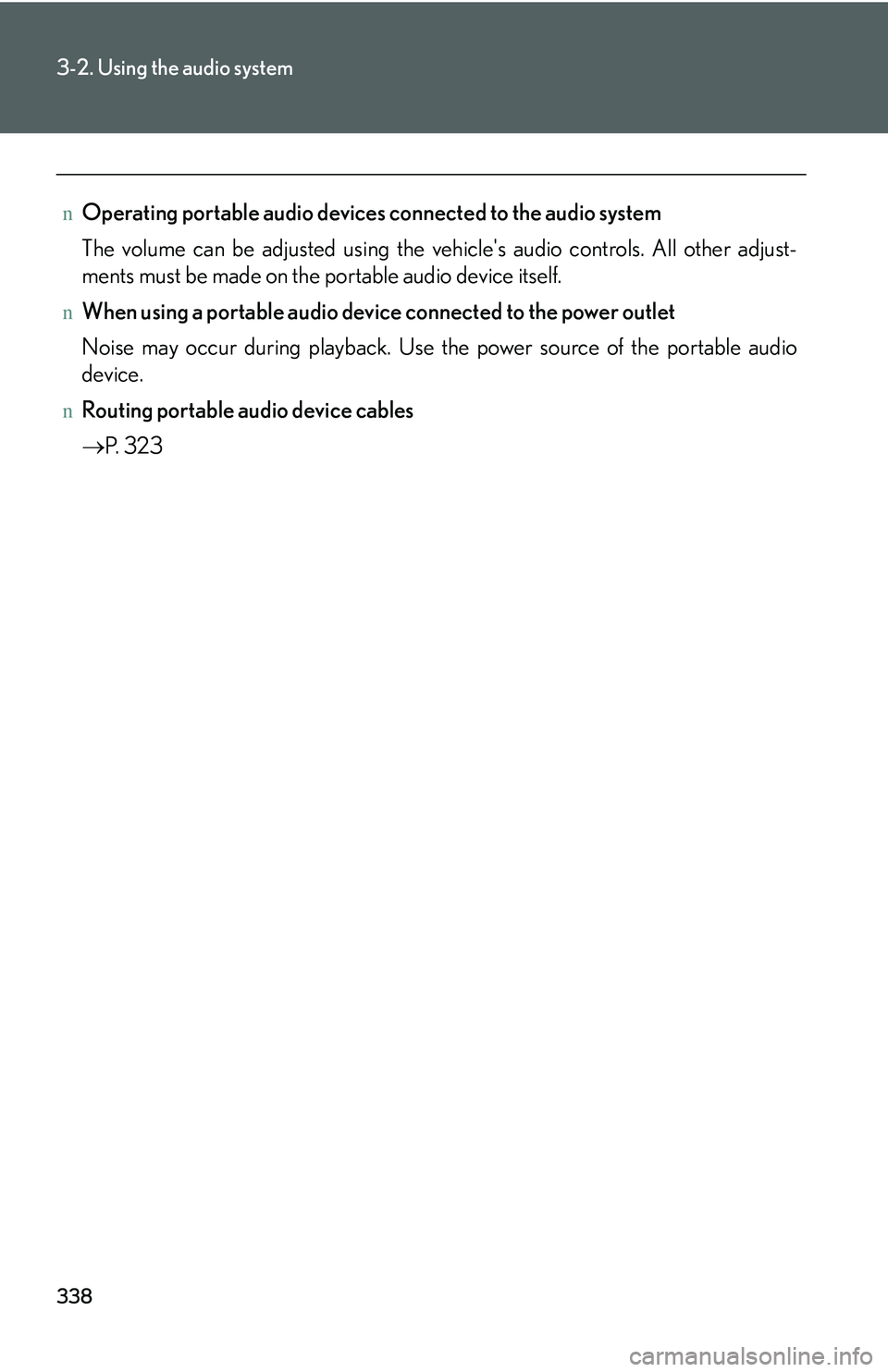 LEXUS RX350 2011  Owners Manual 338
3-2. Using the audio system
nOperating portable audio devices connected to the audio system
The volume can be adjusted using the vehicle's audio controls. All other adjust-
ments must be made 