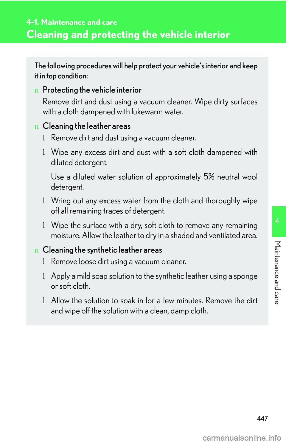 LEXUS RX350 2011  Owners Manual 447
4-1. Maintenance and care
4

Maintenance and care
Cleaning and protecting the vehicle interior
The following procedures will help protect your vehicles interior and keep
it in top condition:
nPro