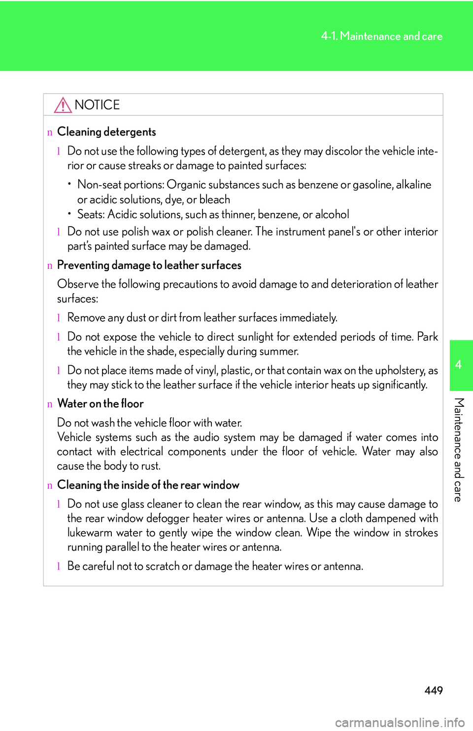 LEXUS RX350 2011  Owners Manual 449
4-1. Maintenance and care
4

Maintenance and care
NOTICE
nCleaning detergents
lDo not use the following types of detergent, as they may discolor the vehicle inte-
rior or cause streaks or damage t