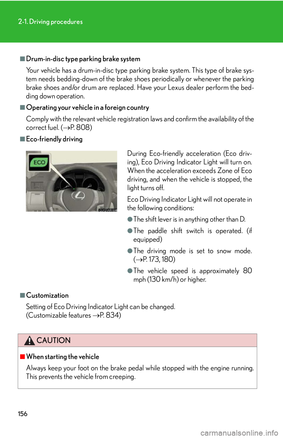 LEXUS RX350 2015 Owners Manual 1562-1. Driving procedures
■
Drum-in-disc type parking brake system
Your vehicle has a drum-in-disc type parking brake system. This type of brake sys-
tem needs bedding-down of the brake shoe s peri LEXUS RX350 2015 Owners Manual 1562-1. Driving procedures
■
Drum-in-disc type parking brake system
Your vehicle has a drum-in-disc type parking brake system. This type of brake sys-
tem needs bedding-down of the brake shoe s peri