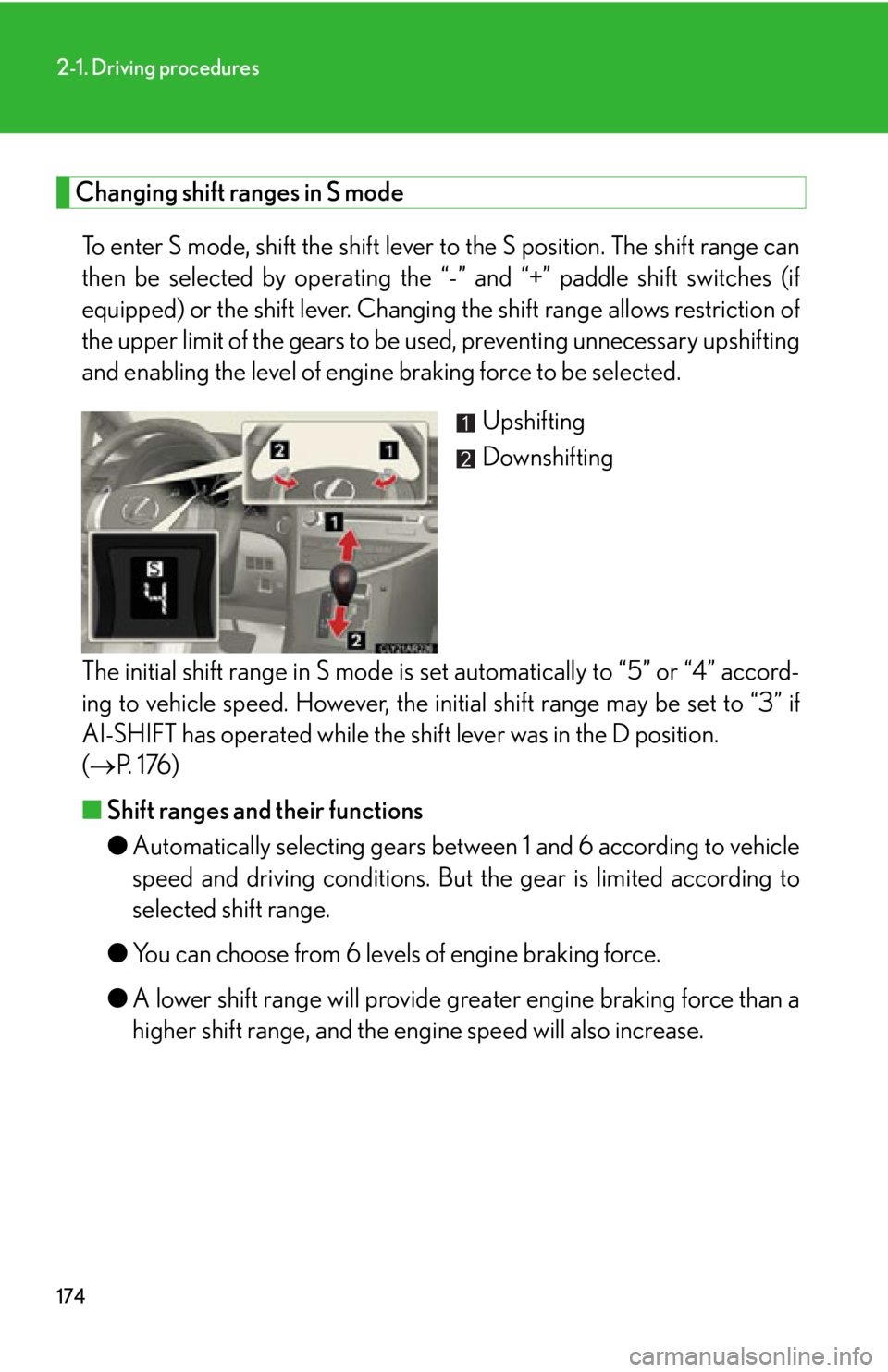LEXUS RX350 2015 Owners Manual 1742-1. Driving procedures
Changing shift ranges in S mode
To enter S mode, shift the shift lever to the S position. The shift range can
then be selected by operating the “- ” and “+” paddle LEXUS RX350 2015 Owners Manual 1742-1. Driving procedures
Changing shift ranges in S mode
To enter S mode, shift the shift lever to the S position. The shift range can
then be selected by operating the “- ” and “+” paddle