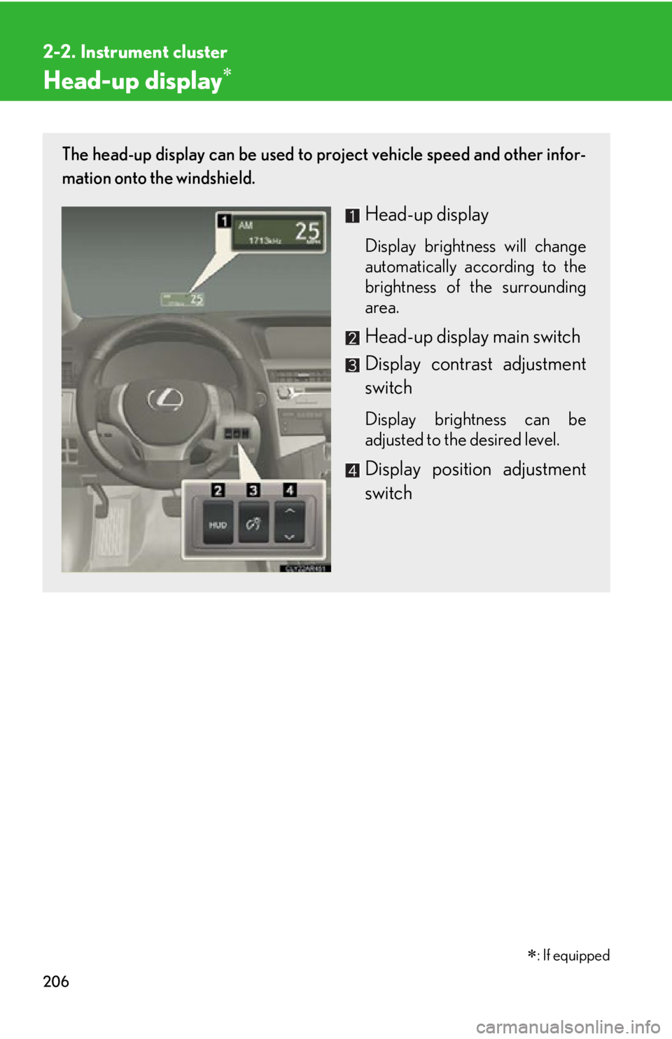 LEXUS RX350 2015  Owners Manual 2062-2. Instrument cluster
Head-up display The head-up display can be used to project vehicle speed and other infor-
mation onto the windshield.
Head-up display Display brightness will change
autom