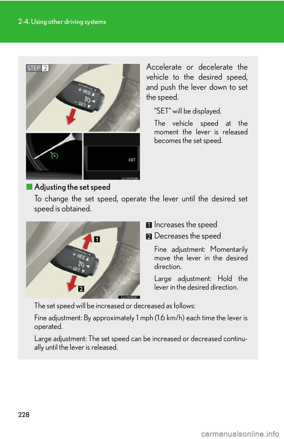 LEXUS RX350 2015  Owners Manual 2282-4. Using other driving systems
Accelerate or decelerate the
vehicle to the desired speed,
and push the lever down to set
the speed. “SET” will be displayed.
The vehicle speed at the
moment th