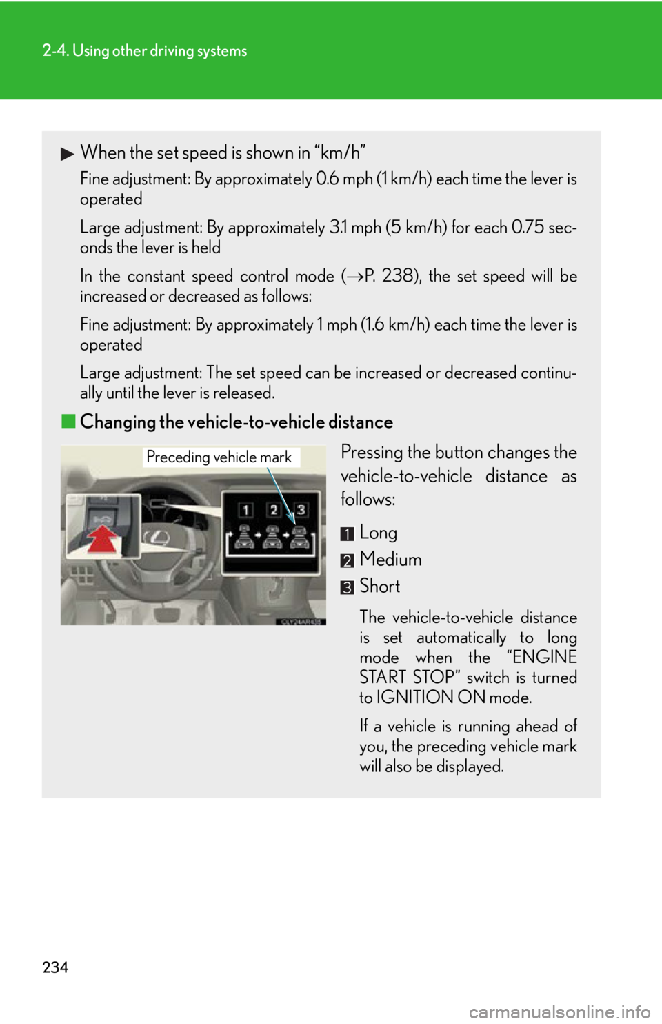 LEXUS RX350 2015  Owners Manual 2342-4. Using other driving systems
When the set speed is shown in “km/h” Fine adjustment: By approximately 0.6 mph (1 km/h) each time the lever is
operated
Large adjustment: By approximately 3.1 