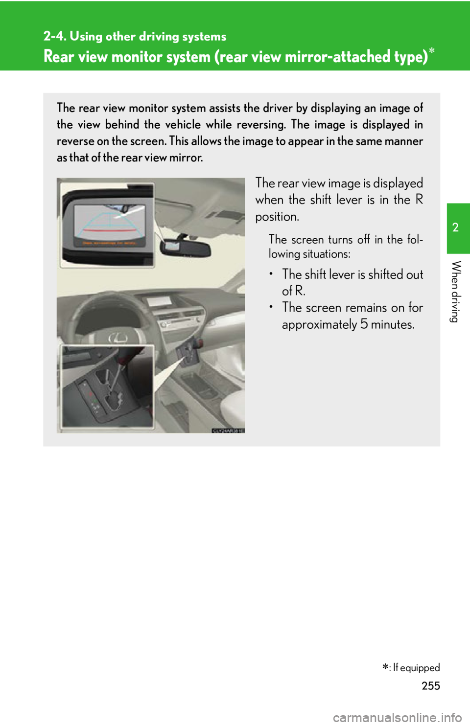 LEXUS RX350 2015  Owners Manual 2552-4. Using other driving systems
2
When driving Rear view monitor system (rea r view mirror-attached type) The rear view monitor system assists the driver by displaying an image of
the view behi