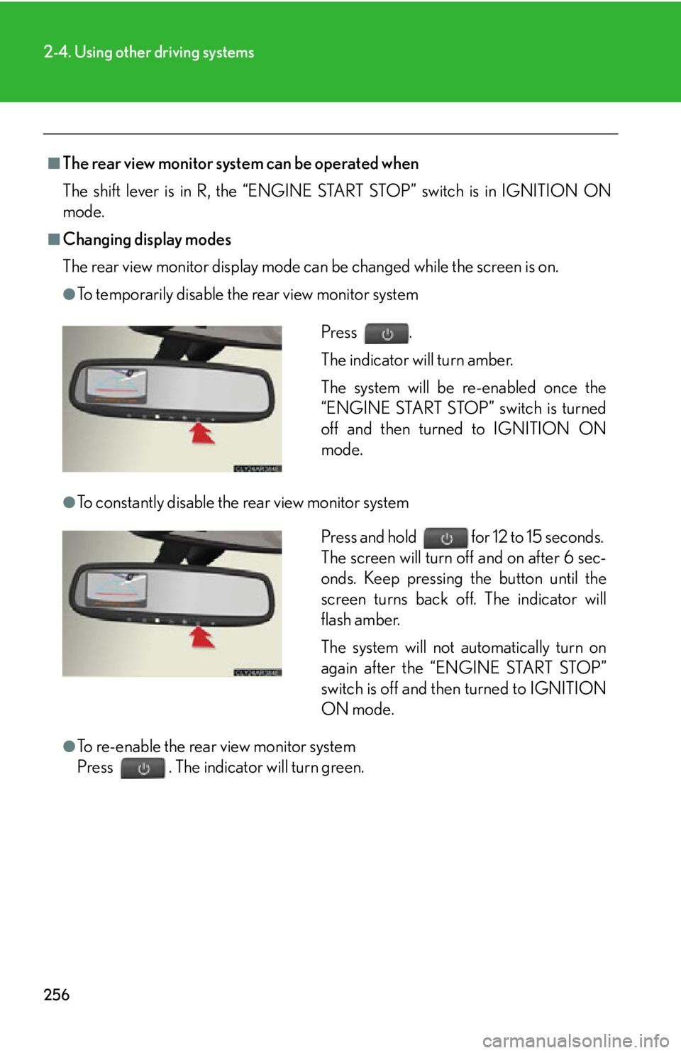 LEXUS RX350 2015  Owners Manual 2562-4. Using other driving systems
■
The rear view monitor system can be operated when
The shift lever is in R, the “ENGINE START STOP” switch is in IGNITION ON
mode.■
Changing display modes
