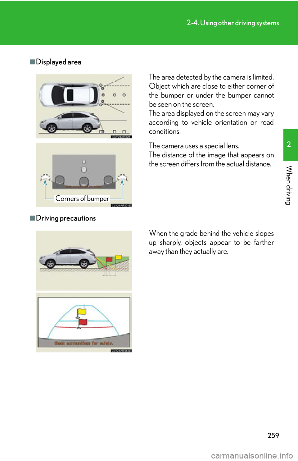 LEXUS RX350 2015  Owners Manual 2592-4. Using other driving systems
2
When driving ■
Displayed area
■
Driving precautions The area detected by the camera is limited.
Object which are close to either corner of
the bumper or under