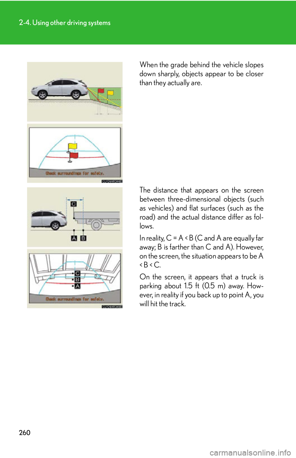 LEXUS RX350 2015  Owners Manual 2602-4. Using other driving systems
When the grade behind the vehicle slopes
down sharply, objects appear to be closer
than they actually are.
The distance that appears on the screen
between three-dim