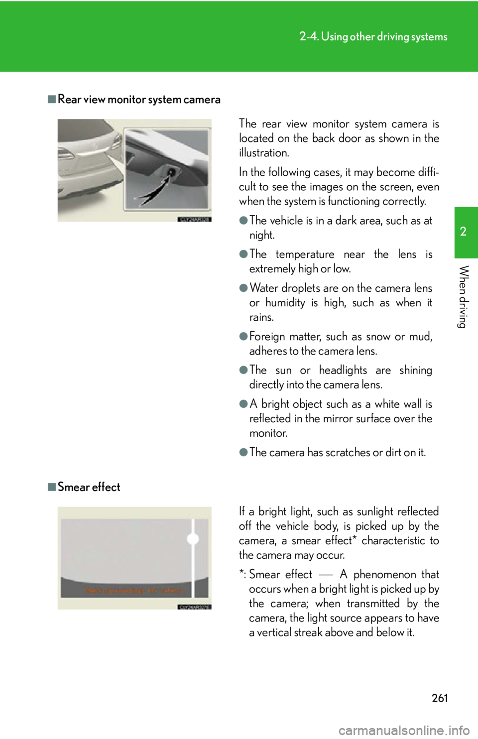 LEXUS RX350 2015 Owners Manual 2612-4. Using other driving systems
2
When driving ■
Rear view monitor system camera
■
Smear effect The rear view monitor system camera is
located on the back door as shown in the
illustration.
In LEXUS RX350 2015 Owners Manual 2612-4. Using other driving systems
2
When driving ■
Rear view monitor system camera
■
Smear effect The rear view monitor system camera is
located on the back door as shown in the
illustration.
In