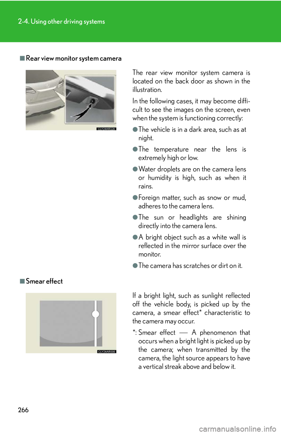 LEXUS RX350 2015 Owners Manual 2662-4. Using other driving systems
■
Rear view monitor system camera
■
Smear effect The rear view monitor system camera is
located on the back door as shown in the
illustration.
In the following LEXUS RX350 2015 Owners Manual 2662-4. Using other driving systems
■
Rear view monitor system camera
■
Smear effect The rear view monitor system camera is
located on the back door as shown in the
illustration.
In the following
