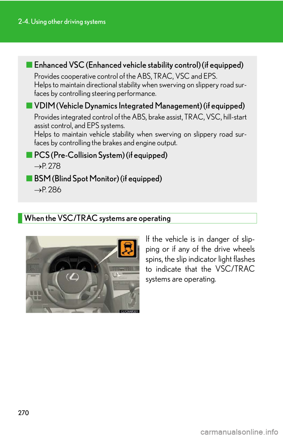 LEXUS RX350 2015  Owners Manual 2702-4. Using other driving systems
When the VSC/TRAC systems are operating
If the vehicle is in danger of slip-
ping or if any of the drive wheels
spins, the slip indicator light flashes
to indicate 
