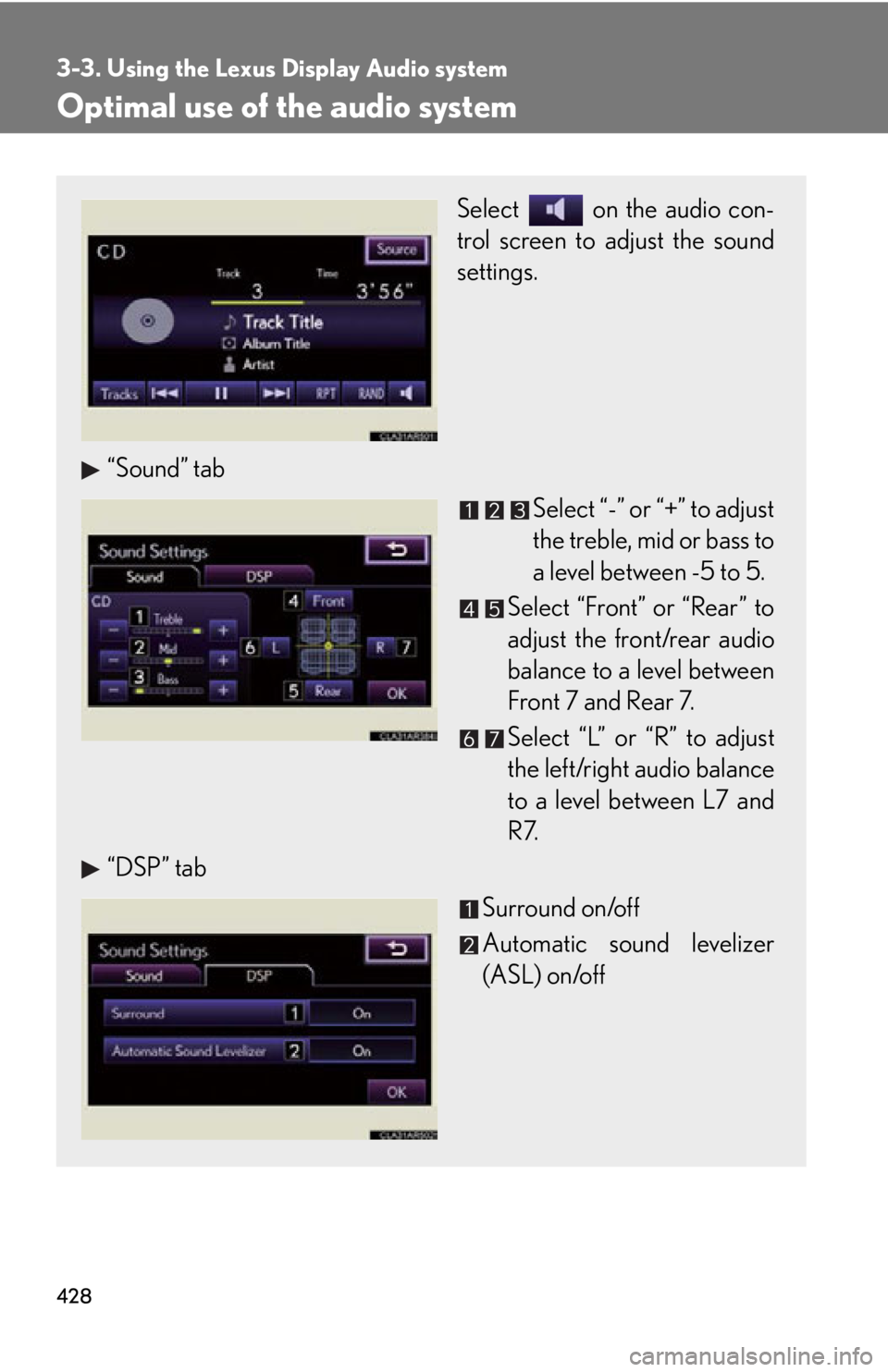 LEXUS RX350 2015  Owners Manual 4283-3. Using the Lexus Display Audio system
Optimal use of the audio system Select   on the audio con-
trol screen to  adjust the sound
settings.
“Sound” tab
Select “-” or “+” to adjust
t